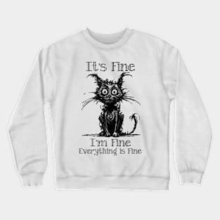 It's Fine I'm Fine Everything is Fine Crewneck Sweatshirt